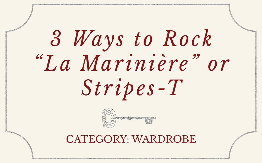 3 Ways to Rock “La Marinière” or Stripes-T