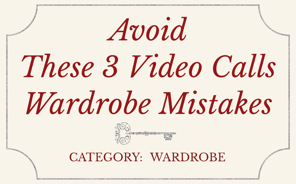 Avoid These 3 Video Calls Wardrobe Mistakes