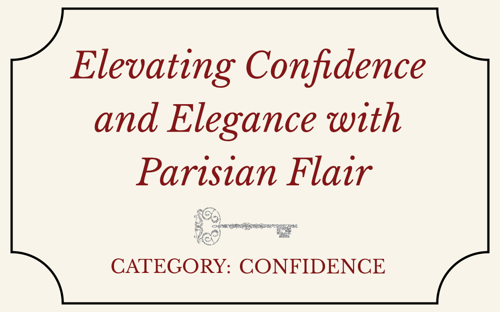 Elevating Confidence and Elegance with Parisian Flair