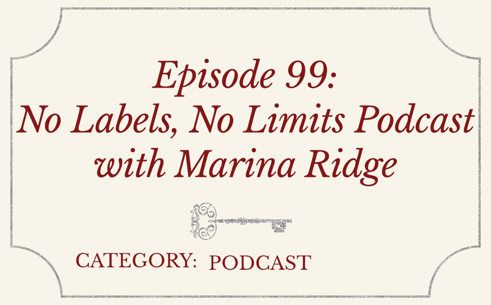 Episode 99: No Labels, No Limits Podcast with Marina Ridge
