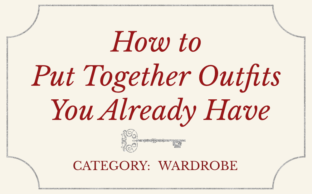 How to Put Together Outfits You Already Have