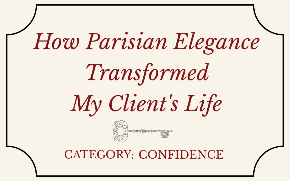 How Parisian Elegance Transformed My Client’s Life