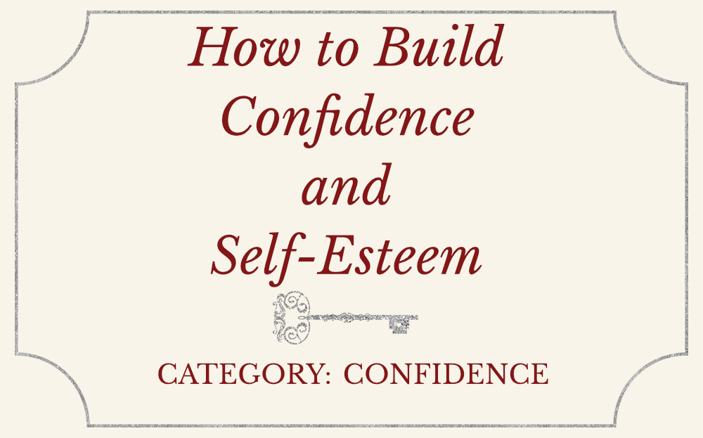 How to Build Confidence and Self-Esteem