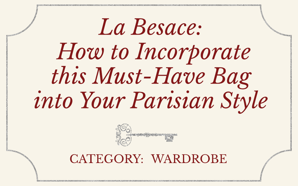 La Besace: How to Incorporate this Must-Have Bag into Your Parisian Style