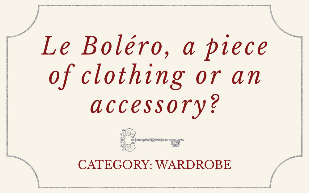 Le Boléro, a piece of clothing or an accessory?