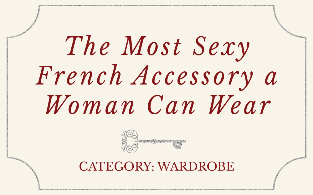 The Most Sexy French Accessory a Woman Can Wear