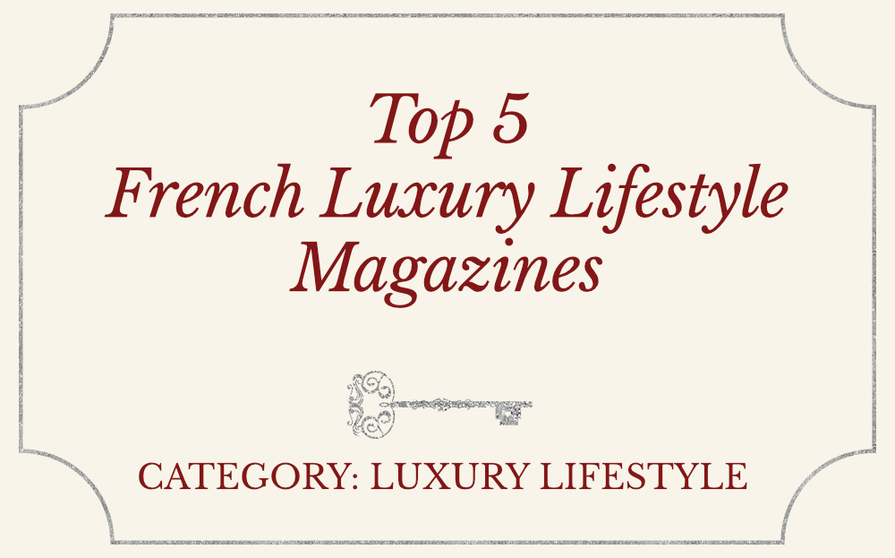 Top 5 French Luxury Lifestyle Magazines
