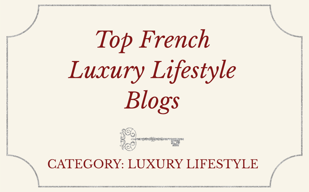 Top French Luxury Lifestyle Blogs