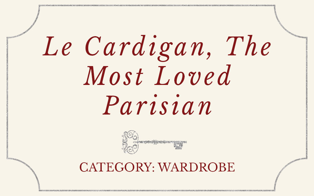 Le Cardigan, The Most Loved Parisian Piece
